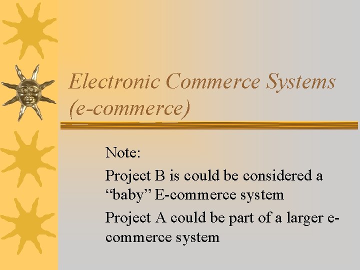 Electronic Commerce Systems (e-commerce) Note: Project B is could be considered a “baby” E-commerce