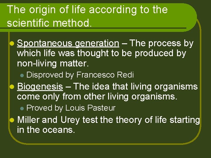 The origin of life according to the scientific method. l Spontaneous generation – The