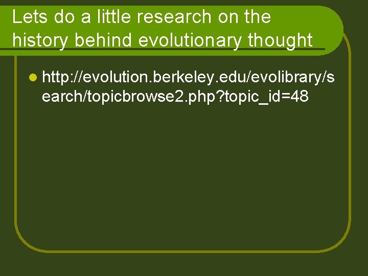 Lets do a little research on the history behind evolutionary thought l http: //evolution.