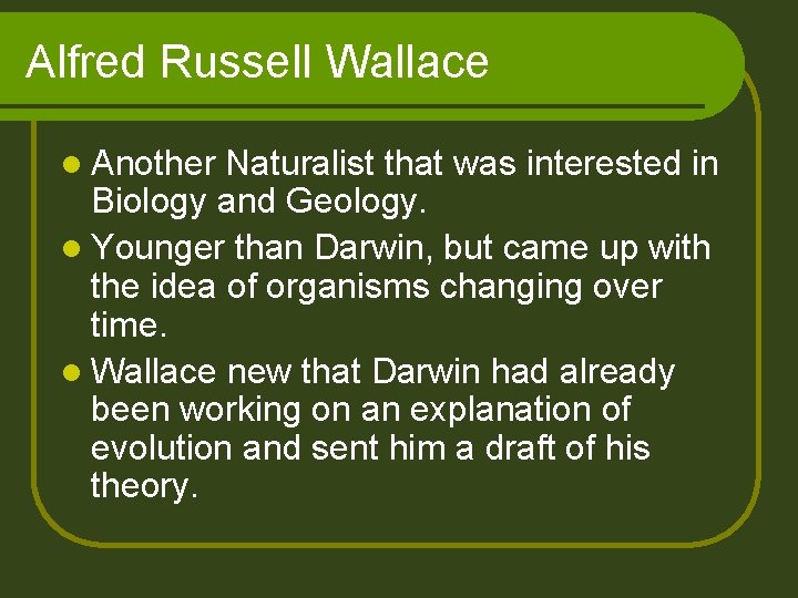 Alfred Russell Wallace l Another Naturalist that was interested in Biology and Geology. l