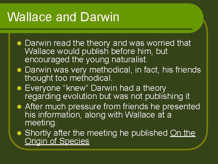Wallace and Darwin l l l Darwin read theory and was worried that Wallace