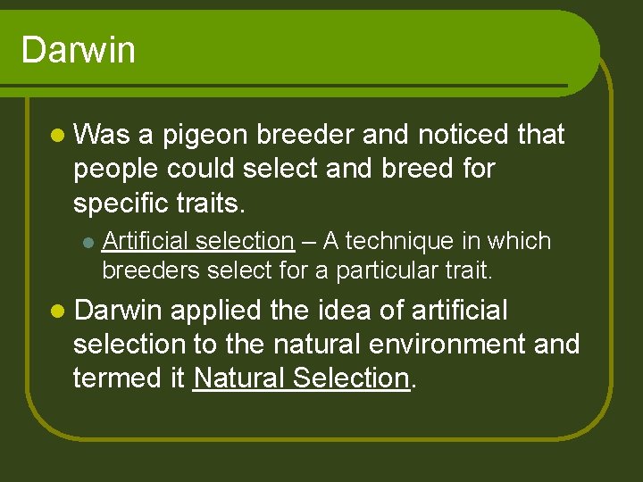 Darwin l Was a pigeon breeder and noticed that people could select and breed