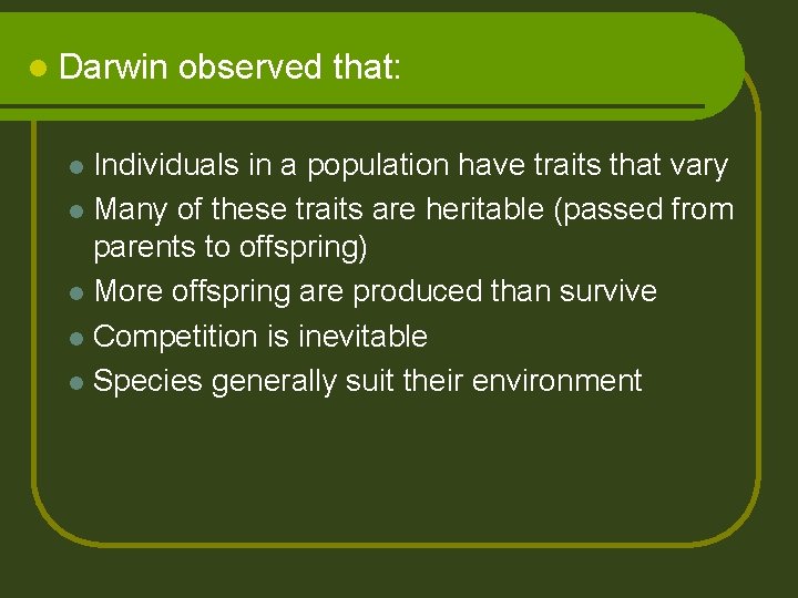 l Darwin observed that: Individuals in a population have traits that vary l Many