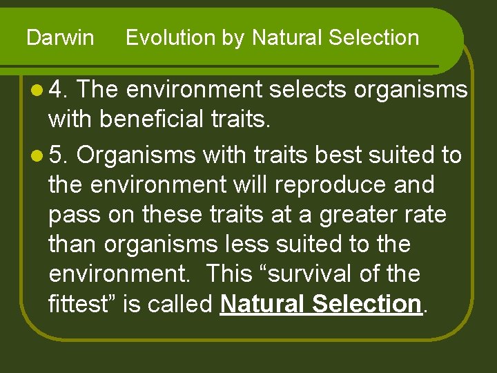 Darwin l 4. Evolution by Natural Selection The environment selects organisms with beneficial traits.