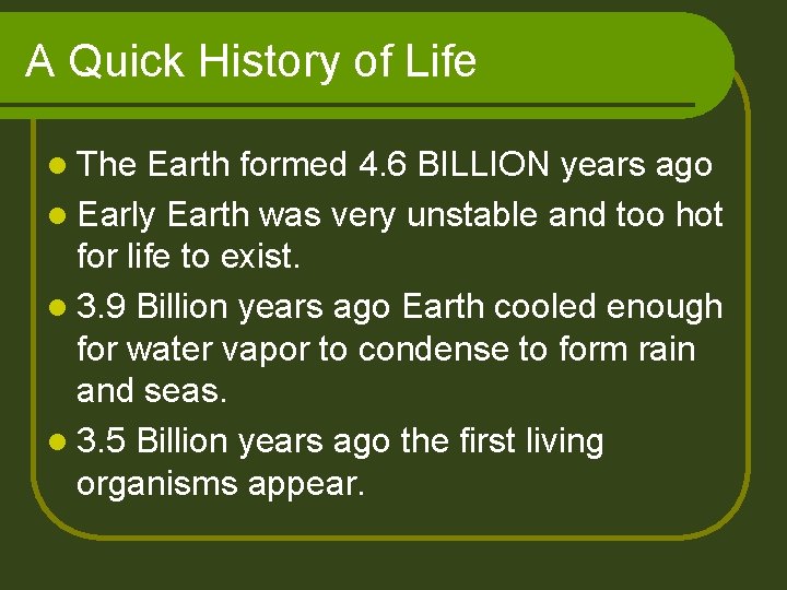 A Quick History of Life l The Earth formed 4. 6 BILLION years ago