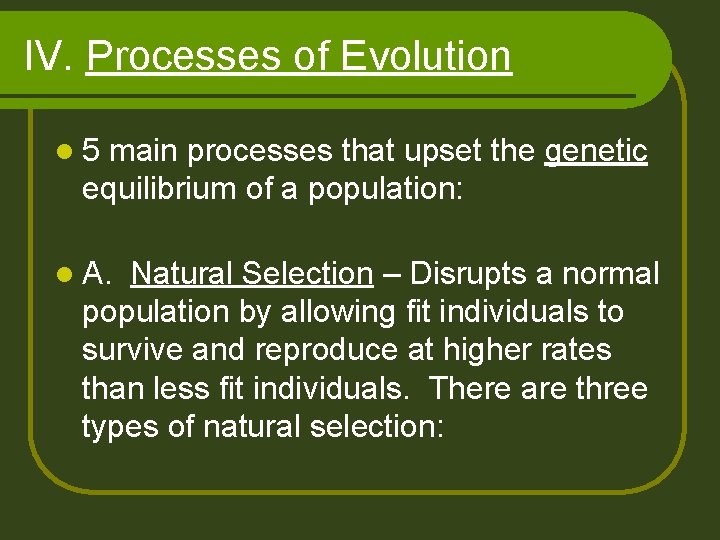 IV. Processes of Evolution l 5 main processes that upset the genetic equilibrium of