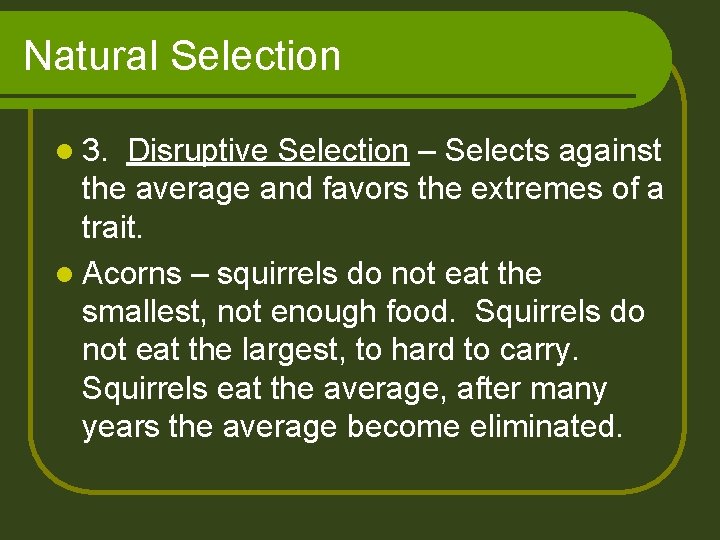 Natural Selection l 3. Disruptive Selection – Selects against the average and favors the