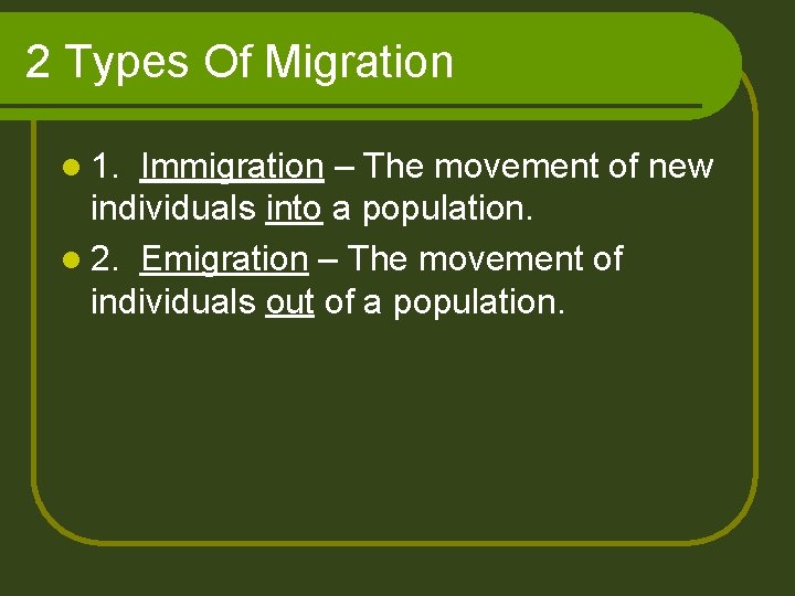 2 Types Of Migration l 1. Immigration – The movement of new individuals into