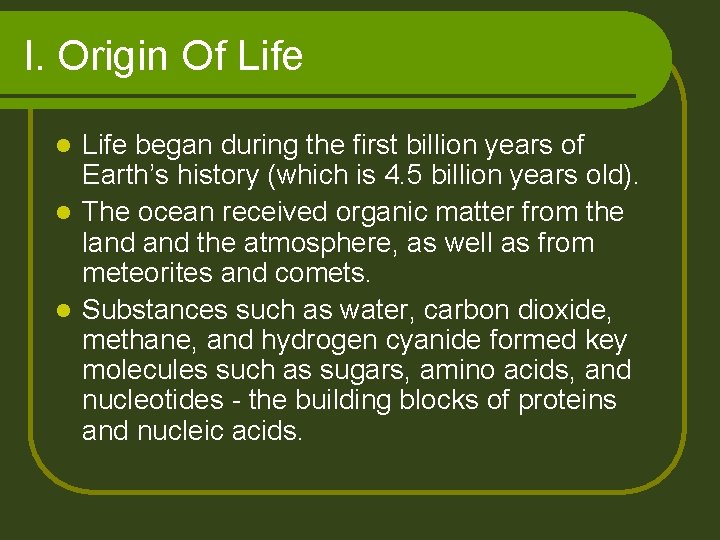 I. Origin Of Life began during the first billion years of Earth’s history (which