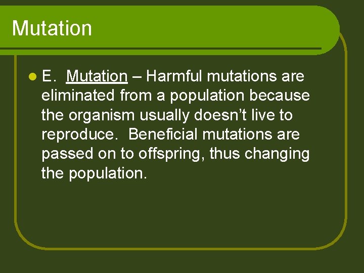 Mutation l E. Mutation – Harmful mutations are eliminated from a population because the