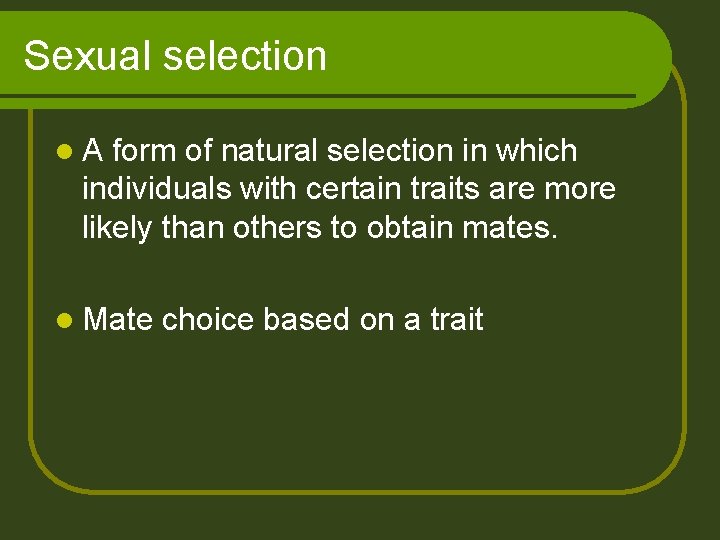 Sexual selection l. A form of natural selection in which individuals with certain traits