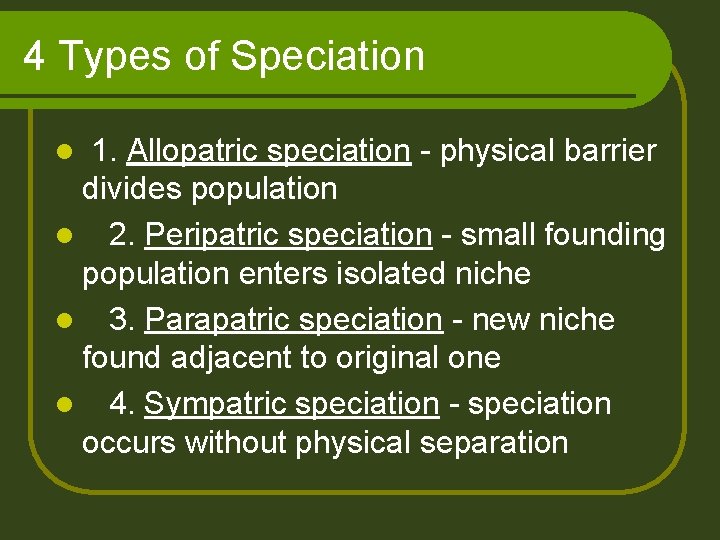 4 Types of Speciation 1. Allopatric speciation - physical barrier divides population l 2.