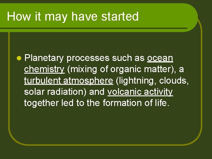 How it may have started l Planetary processes such as ocean chemistry (mixing of