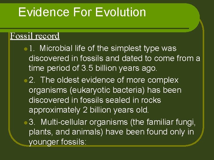 Evidence For Evolution Fossil record Microbial life of the simplest type was discovered in