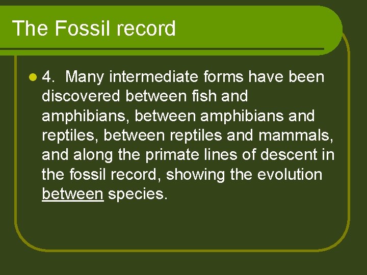 The Fossil record l 4. Many intermediate forms have been discovered between fish and