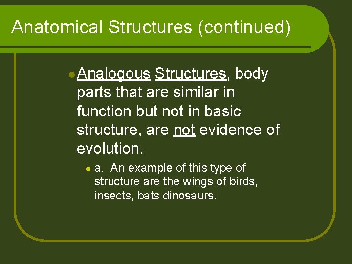 Anatomical Structures (continued) l Analogous Structures, body parts that are similar in function but