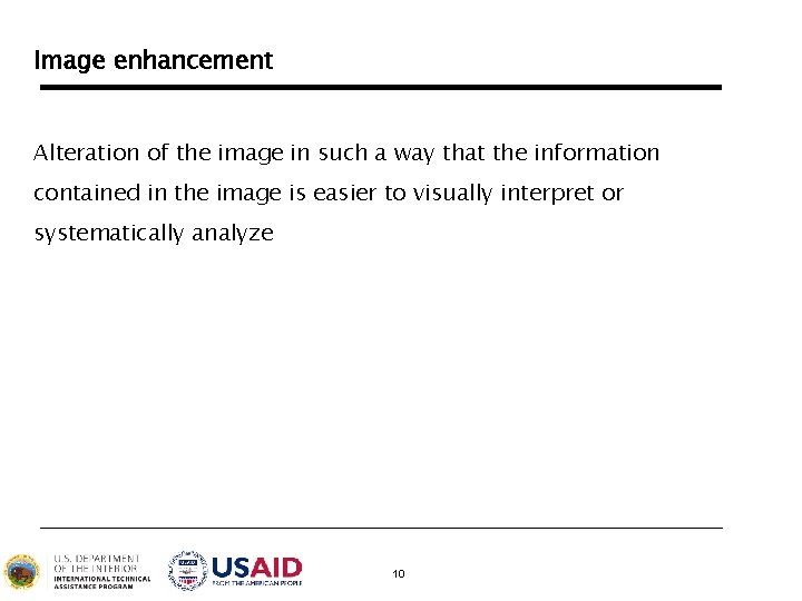 Image enhancement Alteration of the image in such a way that the information contained