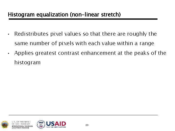 Histogram equalization (non-linear stretch) • Redistributes pixel values so that there are roughly the