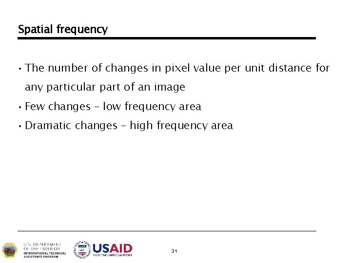 Spatial frequency • The number of changes in pixel value per unit distance for