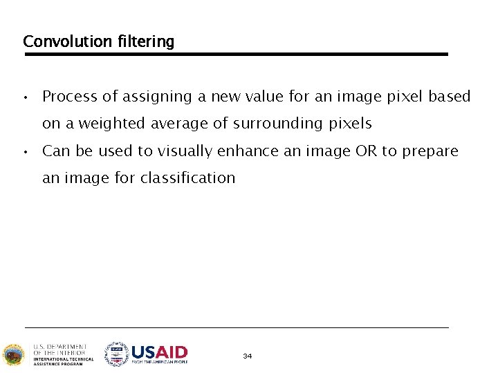 Convolution filtering • Process of assigning a new value for an image pixel based