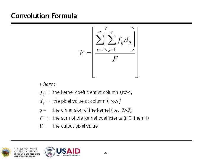 Convolution Formula the kernel coefficient at column i, row j the pixel value at