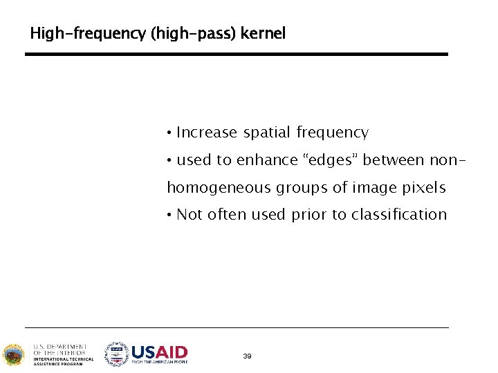 High-frequency (high-pass) kernel • Increase spatial frequency • used to enhance “edges” between nonhomogeneous