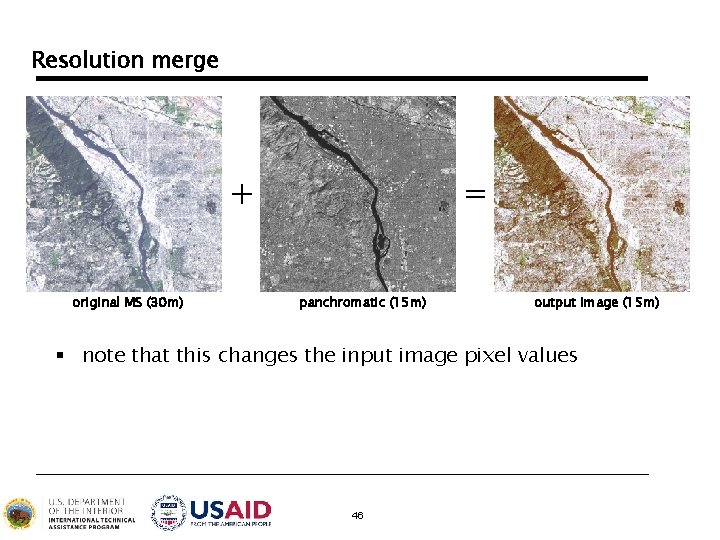 Resolution merge + original MS (30 m) = panchromatic (15 m) output image (15