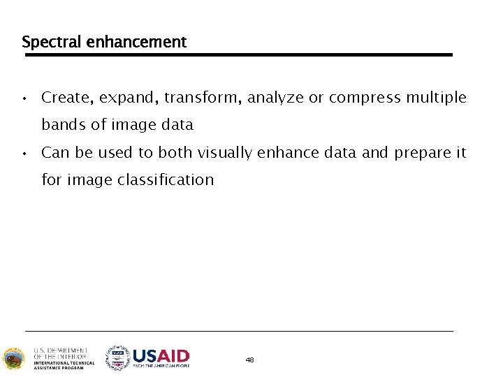 Spectral enhancement • Create, expand, transform, analyze or compress multiple bands of image data