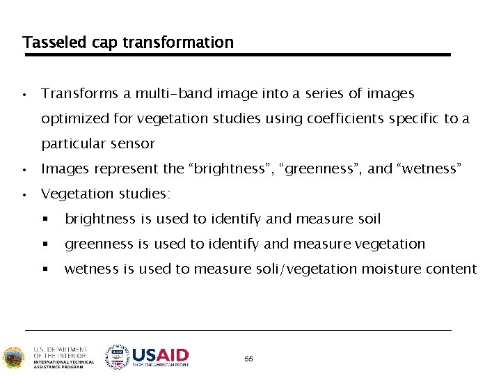 Tasseled cap transformation • Transforms a multi-band image into a series of images optimized