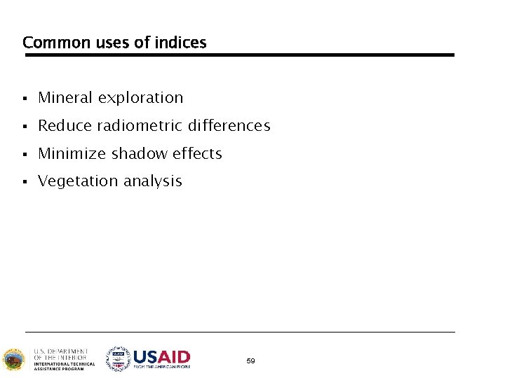 Common uses of indices § Mineral exploration § Reduce radiometric differences § Minimize shadow