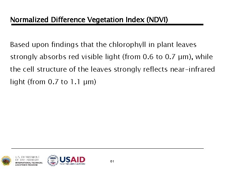 Normalized Difference Vegetation Index (NDVI) Based upon findings that the chlorophyll in plant leaves