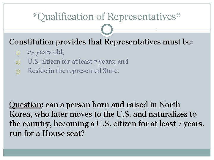 *Qualification of Representatives* Constitution provides that Representatives must be: 1) 2) 3) 25 years