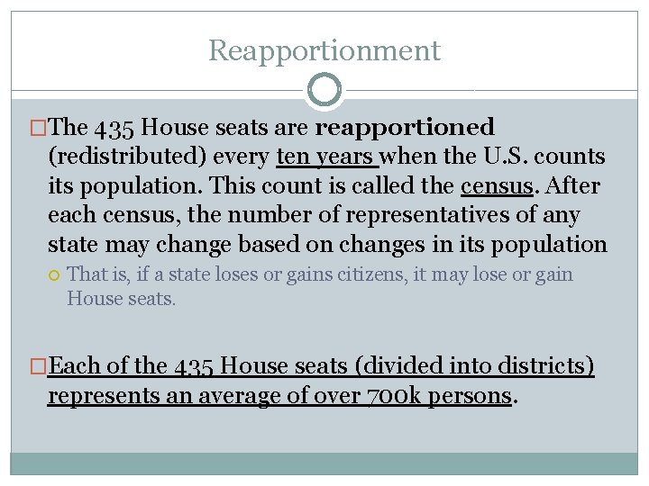 Reapportionment �The 435 House seats are reapportioned (redistributed) every ten years when the U.