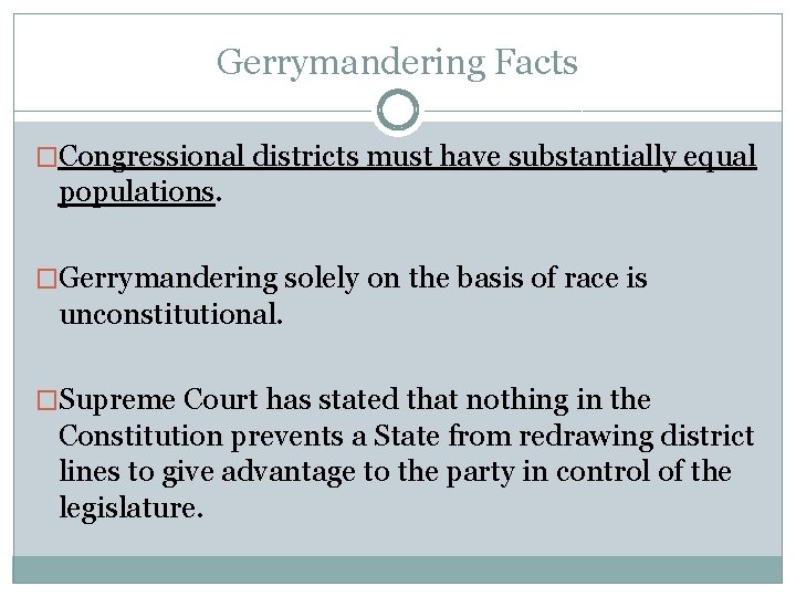 Gerrymandering Facts �Congressional districts must have substantially equal populations. �Gerrymandering solely on the basis