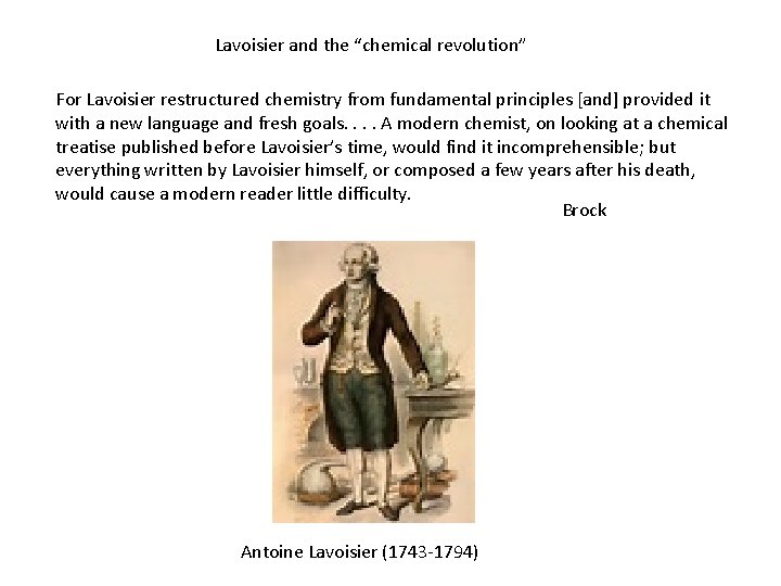 Lavoisier and the “chemical revolution” For Lavoisier restructured chemistry from fundamental principles [and] provided