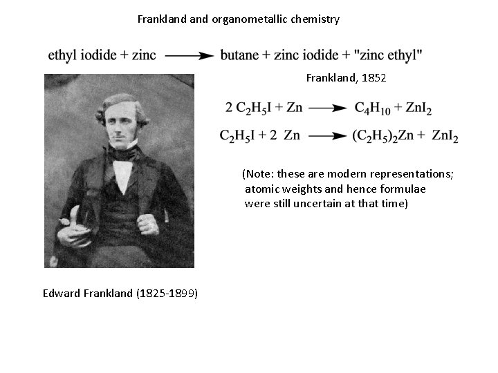 Frankland organometallic chemistry Frankland, 1852 (Note: these are modern representations; atomic weights and hence