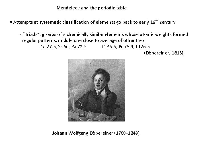 Mendeleev and the periodic table • Attempts at systematic classification of elements go back