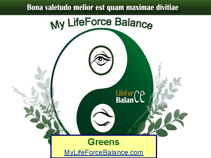 Greens My. Life. Force. Balance. com 