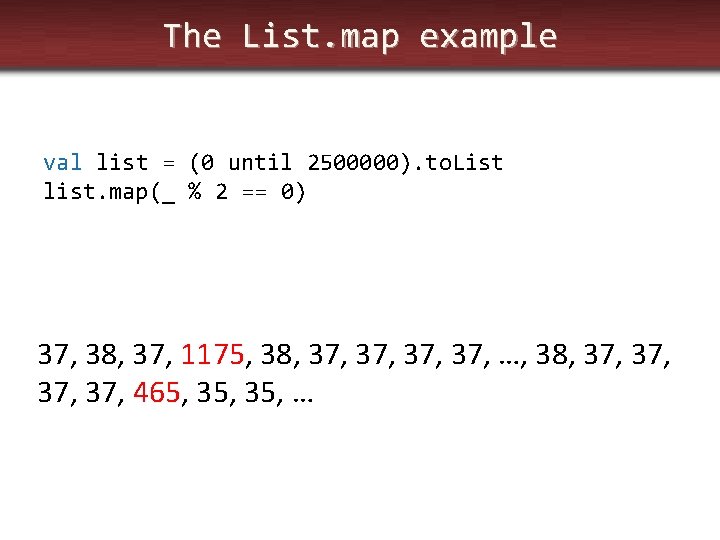 The List. map example val list = (0 until 2500000). to. List list. map(_
