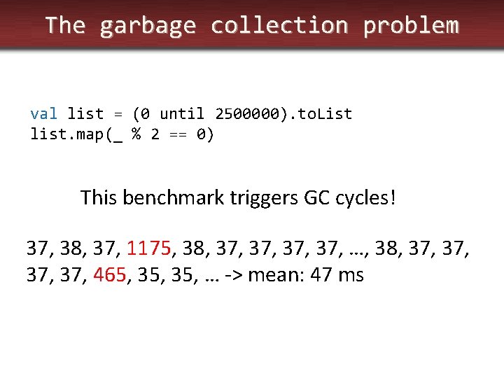 The garbage collection problem val list = (0 until 2500000). to. List list. map(_