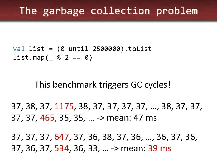 The garbage collection problem val list = (0 until 2500000). to. List list. map(_