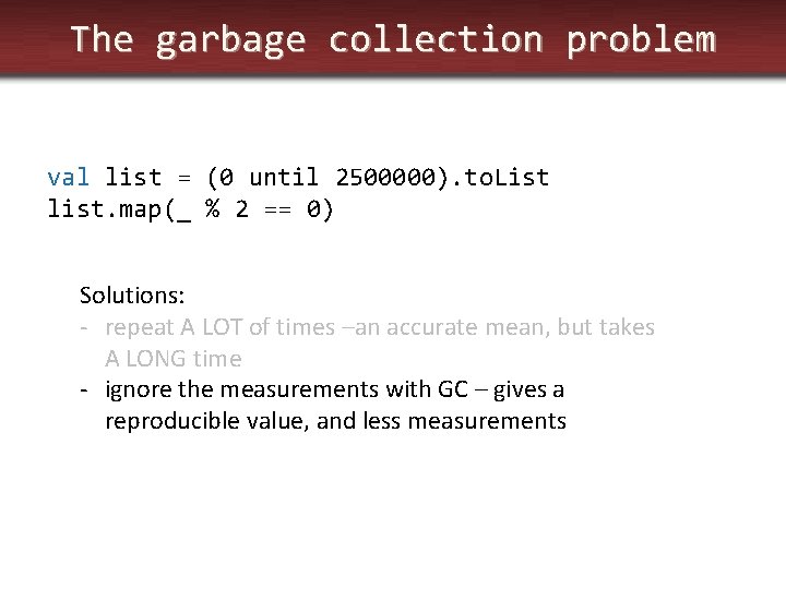 The garbage collection problem val list = (0 until 2500000). to. List list. map(_