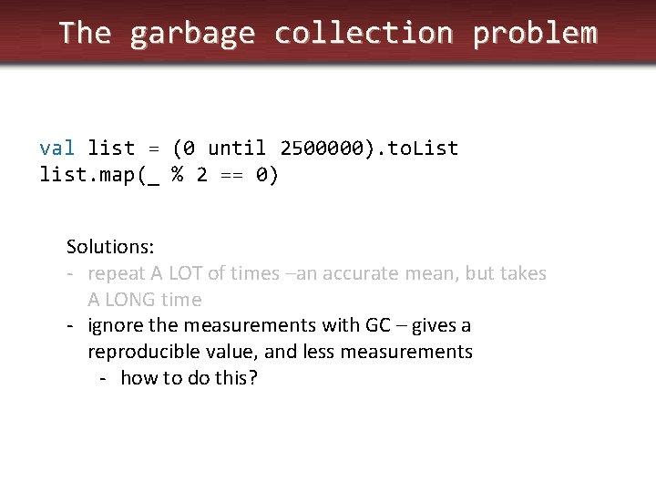 The garbage collection problem val list = (0 until 2500000). to. List list. map(_