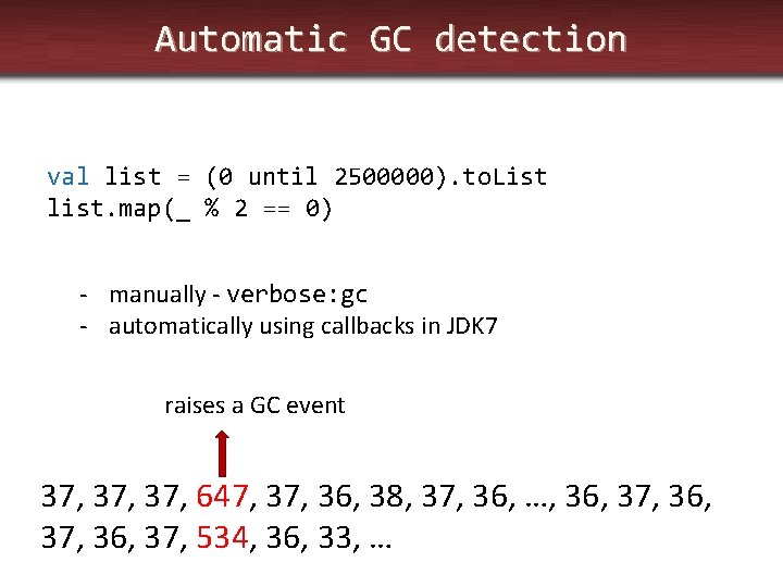 Automatic GC detection val list = (0 until 2500000). to. List list. map(_ %