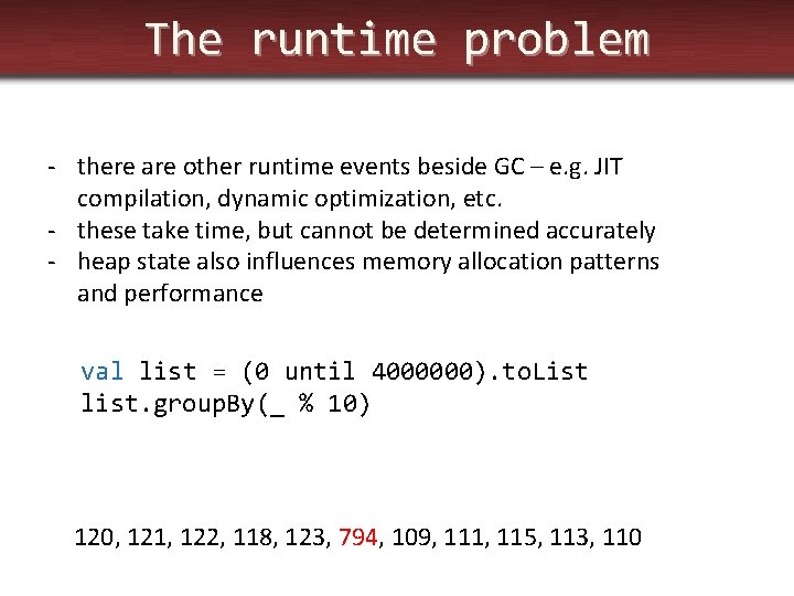 The runtime problem - there are other runtime events beside GC – e. g.