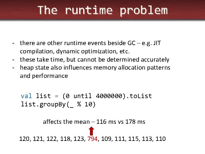 The runtime problem - there are other runtime events beside GC – e. g.