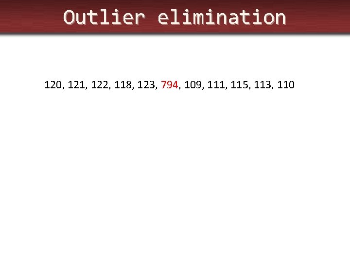 Outlier elimination 120, 121, 122, 118, 123, 794, 109, 111, 115, 113, 110 