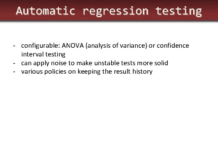 Automatic regression testing - configurable: ANOVA (analysis of variance) or confidence interval testing -