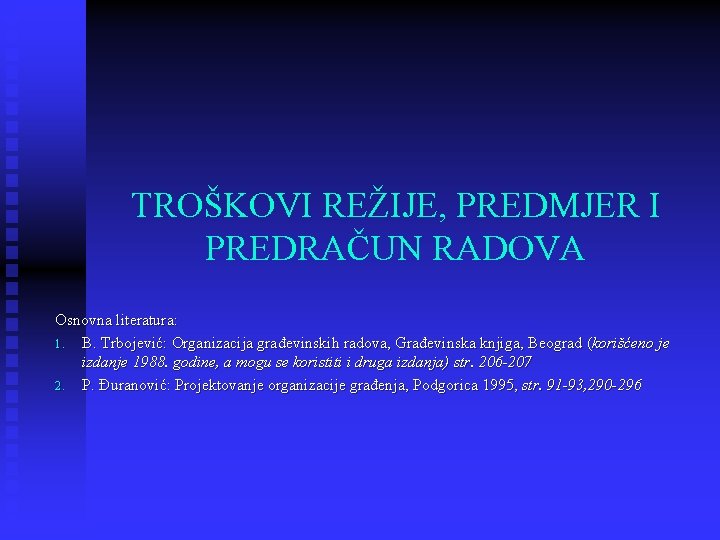 TROŠKOVI REŽIJE, PREDMJER I PREDRAČUN RADOVA Osnovna literatura: 1. B. Trbojević: Organizacija građevinskih radova,