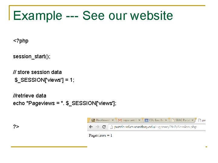 Example --- See our website <? php session_start(); // store session data $_SESSION['views'] =